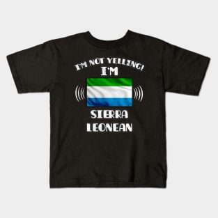 I'm Not Yelling I'm Sierra Leonean - Gift for Sierra Leonean With Roots From Sierra Leone Kids T-Shirt